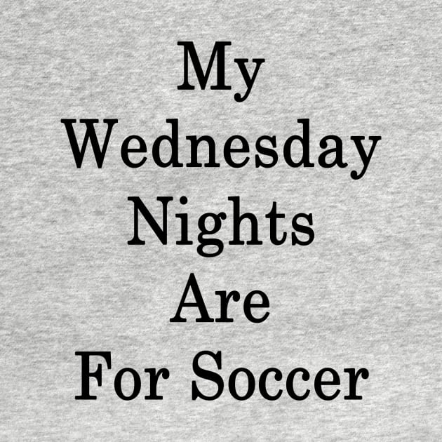 My Wednesday Nights Are For Soccer by supernova23